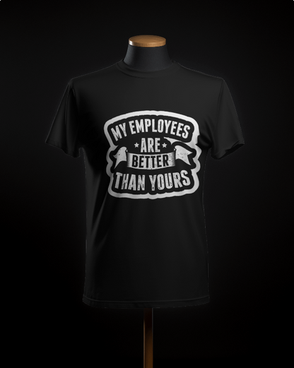 Employee : Employees Are Better Than Yours T-Shirt