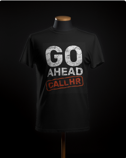 Employee : Go Ahead Call HR T-Shirt